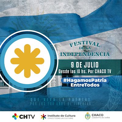 CULTURA Y CHACO TV PRESENTAN EL FESTIVAL DE LA INDEPENDENCIA PARA CELEBRAR EL 9 DE JULIO